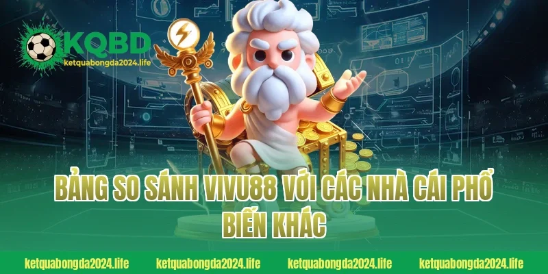 Bảng so sánh VIVU88 với các nhà cái phổ biến khác