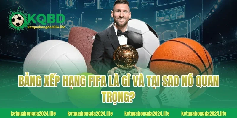 Bảng xếp hạng FIFA là gì và tại sao nó quan trọng?