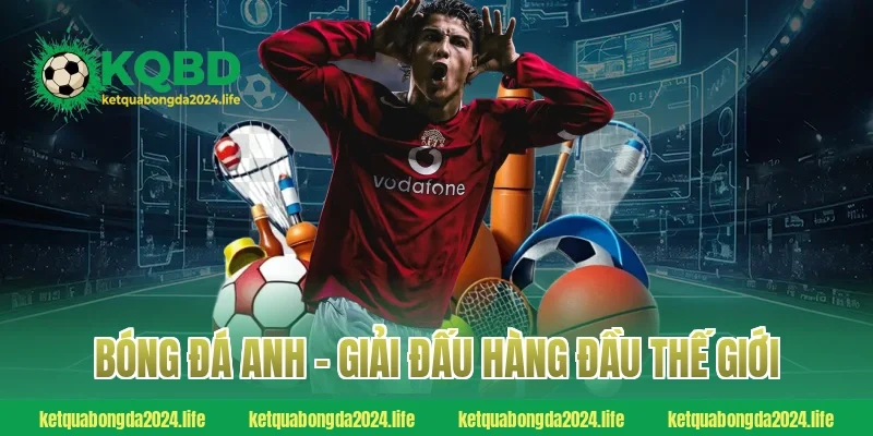 Bóng đá Anh - Giải đấu hàng đầu thế giới
