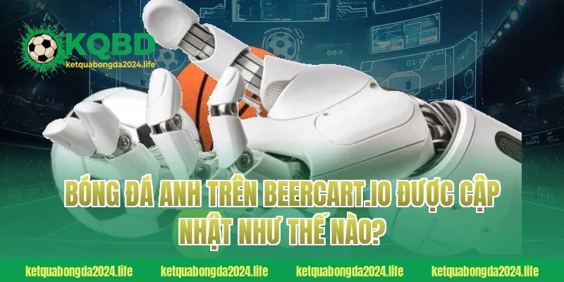 Bóng đá Anh trên accounta.io được cập nhật như thế nào?