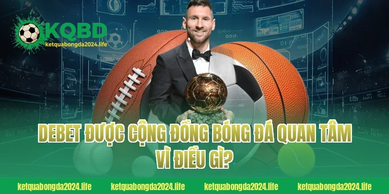 Debet được cộng đồng bóng đá quan tâm vì điều gì?