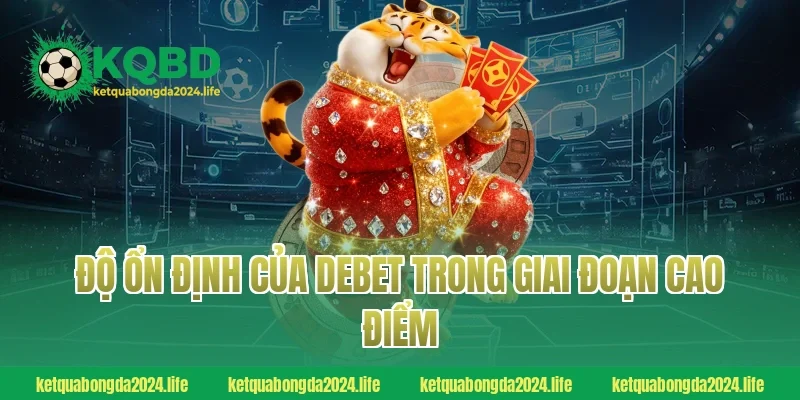 Độ ổn định của Debet trong giai đoạn cao điểm