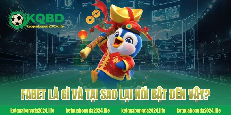 Fabet là gì và tại sao lại nổi bật đến vậy?