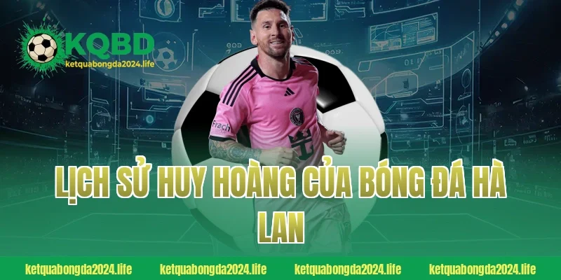 Lịch sử huy hoàng của bóng đá Hà Lan