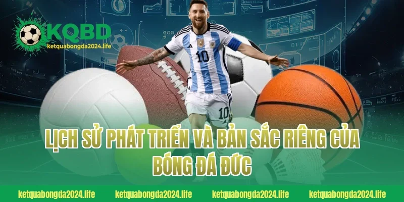 Lịch sử phát triển và bản sắc riêng của bóng đá Đức