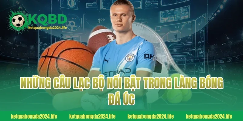 Những câu lạc bộ nổi bật trong làng bóng đá Úc