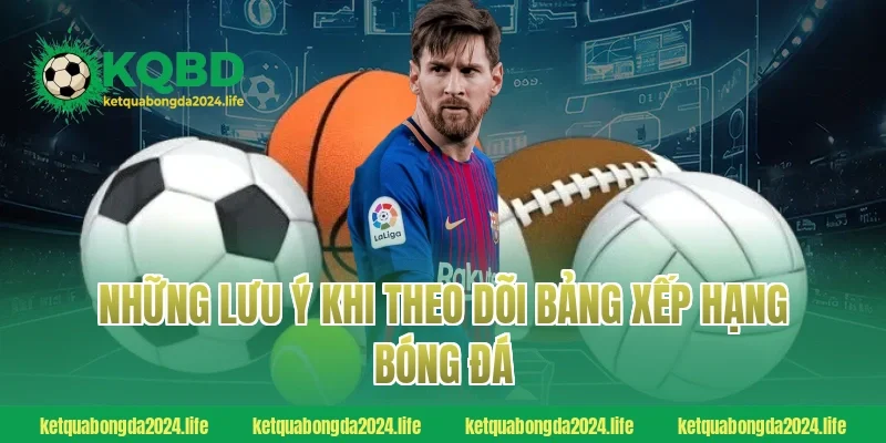 Những lưu ý khi theo dõi bảng xếp hạng bóng đá