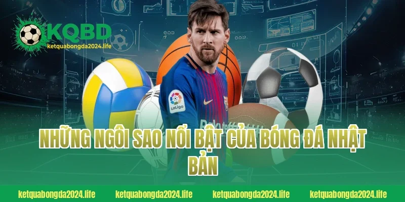 Những ngôi sao nổi bật của bóng đá Nhật Bản