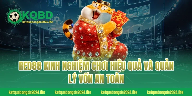 RED88 kinh nghiệm chơi hiệu quả và quản lý vốn an toàn