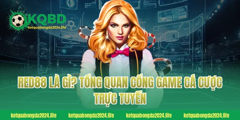 RED88 là gì? Tổng quan cổng game cá cược trực tuyến