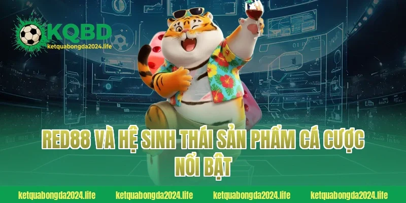 RED88 và hệ sinh thái sản phẩm cá cược nổi bật