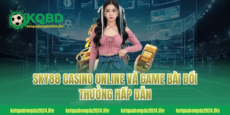 SKY88 casino online và game bài đổi thưởng hấp dẫn