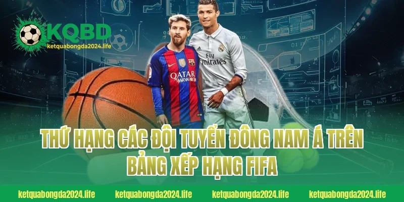 Thứ hạng các đội tuyển Đông Nam Á trên bảng xếp hạng FIFA