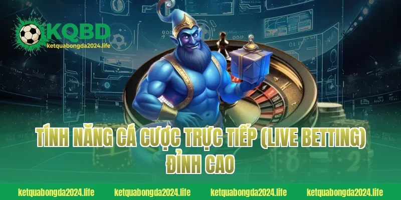 Tính năng cá cược trực tiếp (live betting) đỉnh cao