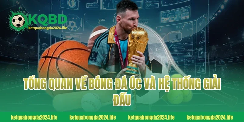 Tổng quan về bóng đá Úc và hệ thống giải đấu