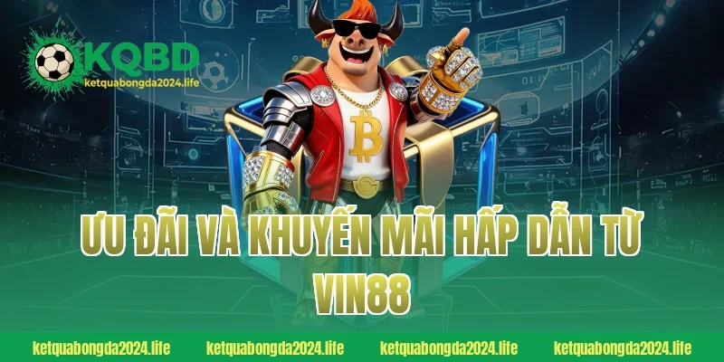 Ưu đãi và khuyến mãi hấp dẫn từ Vin88