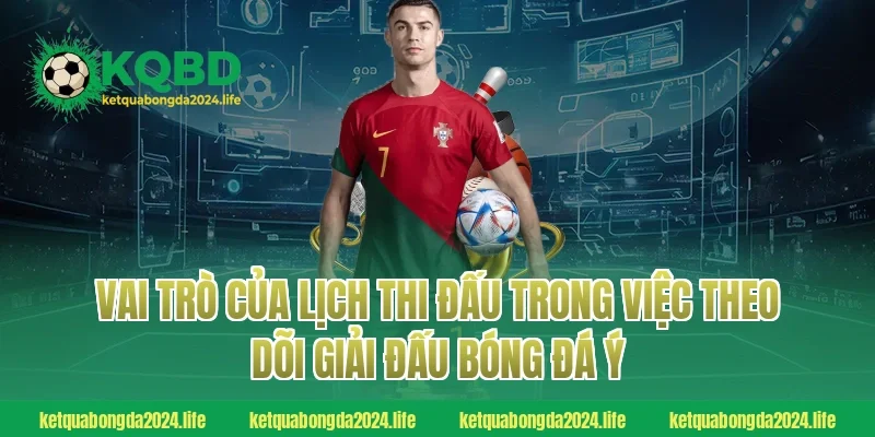 Vai trò của lịch thi đấu trong việc theo dõi giải đấu bóng đá Ý