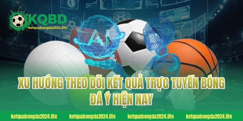 Xu hướng theo dõi kết quả trực tuyến bóng đá Ý hiện nay