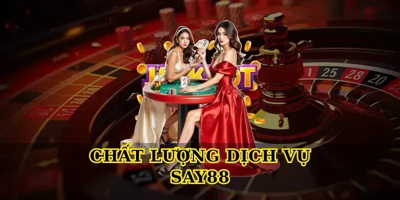 chất lượng dịch vụ say88